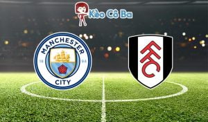 Soi kèo nhà cái 12Bet trận Manchester City vs Fulham, 22h00 – 05/12