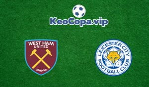 soi kèo West Ham vs Leicester City