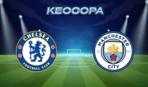 Soi kèo Chelsea vs Manchester City